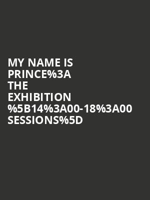 My Name is Prince%253A The Exhibition %255B14%253A00-18%253A00 Sessions%255D at O2 Arena